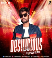 Desilicious 113 – DJ Shadow Dubai