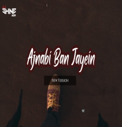 Ajnabi Ban Jayein Hum Donon (New Version)