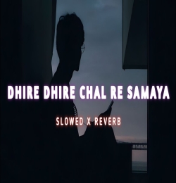 Dhire Dhire Chal Re Samaya (Slowed and Reverb) LoFi Mix