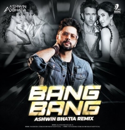 Bang Bang (Remix)   DJ Ashwin Bhatia