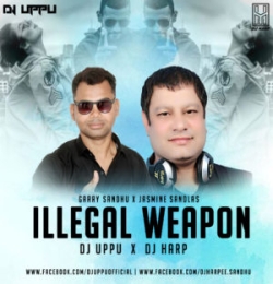 Illegal Weapon (Garry Sandhu X Jasmine Sandlas)   DJ UPPU x DJ HARP