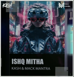 ISHQ MITHA MASHUP by MACK MANTRA X KASH
