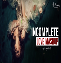 Incomplete Love Mashup 2024 by AB AMBIENTS