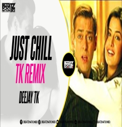 Just Chill ( Tk Remix ) Maine Pyaar Kyun Kiya
