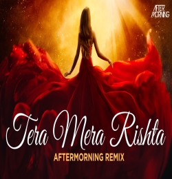 Tera Mera Rishta Remix Aftermorning