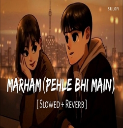 Marham Pehle Bhi Main (Slowed Reverb) LoFi