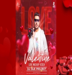 VALENTINE LOVE MASHUP 2024   DJ SUE PROJECT