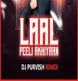 Laal Peeli Akhiyaan (Remix) DJ PURVISH