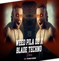 WEED PILA DE SAJNA VS BLADE (TECHNO REMIX) DJ DALAL LONDON