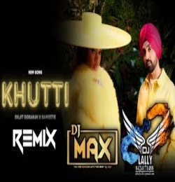 Khutti Remix Diljit Dosanjh x Saweetie Dj Max X Dj Lally