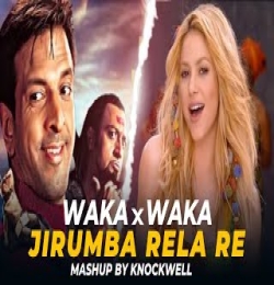 Waka Waka x Jirumba Rela Re (Mashup By Knockwell)