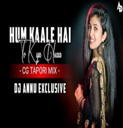 Hum Kaale Hai To Kya Huaa Dil Wale Hai (Cg Tapori Mix) Dj Annu Exclusive