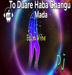 To Duare Haba Changu Mada (Edm Vibe Mix) Dj Sai X Dj Silu