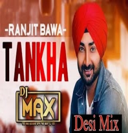 TANKHA RANJIT BAWA (DESI MIX) REMIX DJ MAX