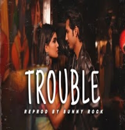 Trouble   ( Dhol Pop Mix ) Sunny Rock