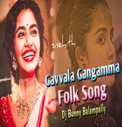 Gavvala Gangamma Folk Song Mix By Dj Bunny Balampally