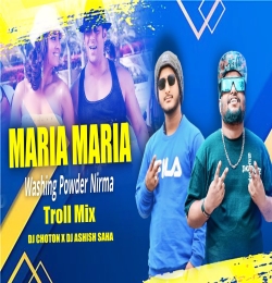 Maria Maria X Washing powder Nirma (Troll Mix) DJ Choton X DJ Ashish Saha