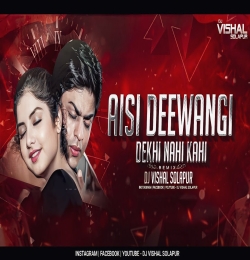 Aisi Deewangi Dekhi Nahi Kahi   (Edm Tight Mix)   Dj VishaL SoLapur