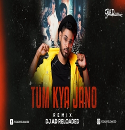 Tum Kya Jano (Remix)   DJ AD Reloaded