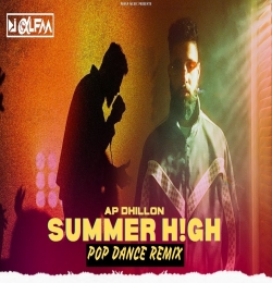 Summer High (Pop Dance Remix) DJ Alfaa   AP Dhillon