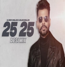 25 25 (Desi Mix)   DJ Nick Dhillon X Arjan Dhillon