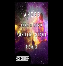 Burn It Down   (DJ Nick Dhillon) Punjabi Gidha Remix