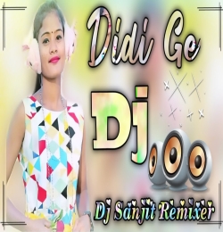 Didi Ge (New Santali Hit DJ Song 2023) Dj Sanjit Remixer