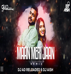 Maan Meri Jaan (Remix)   DJ AD RELOADED X DJ AISH